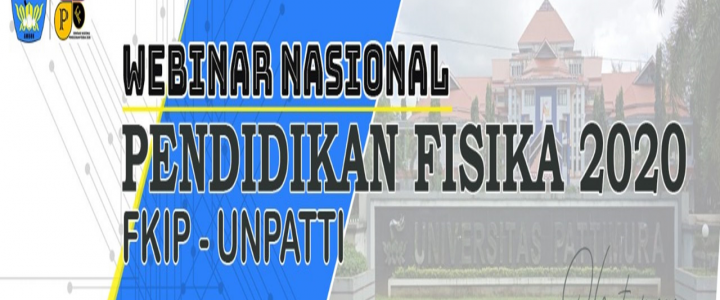 Webinar Nasional Pendidikan Fisika FKIP UNPATTI Ambon 2020